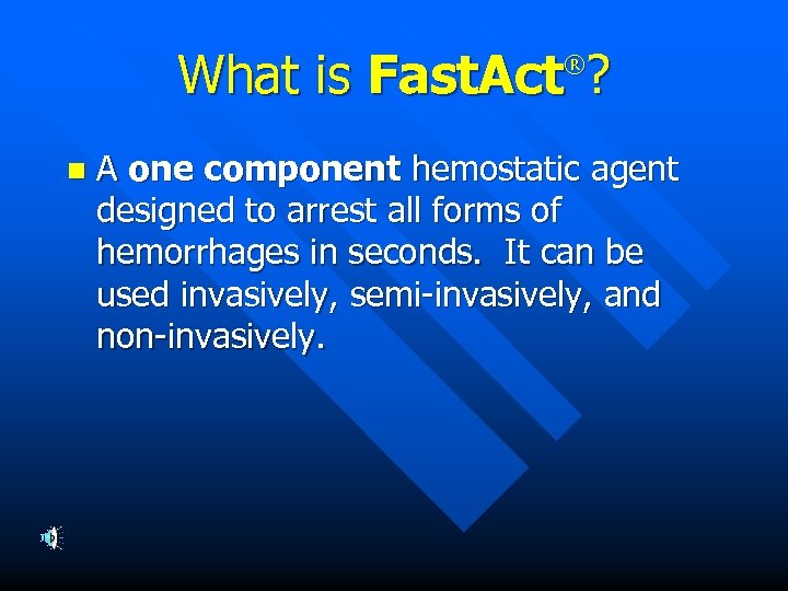 What is Fast. Act ? ® n A one component hemostatic agent designed to