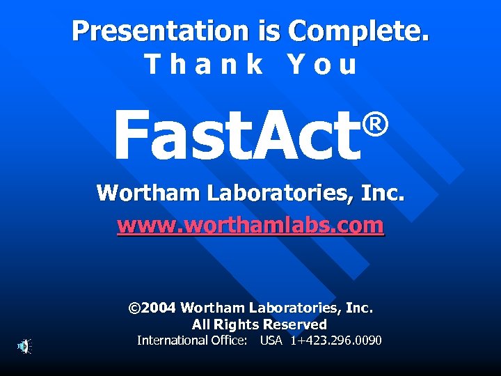 Presentation is Complete. Thank You Fast. Act ® Wortham Laboratories, Inc. www. worthamlabs. com