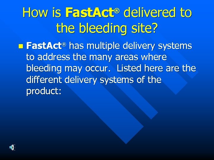 How is Fast. Act delivered to the bleeding site? ® n Fast. Act® has