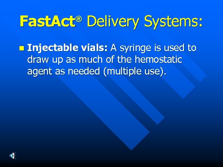 Fast. Act Delivery Systems: ® n Injectable vials: A syringe is used to draw
