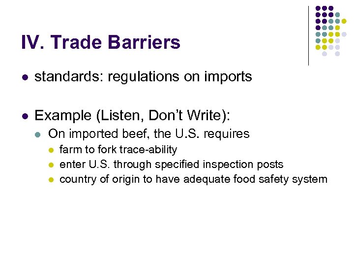 IV. Trade Barriers l standards: regulations on imports l Example (Listen, Don’t Write): l