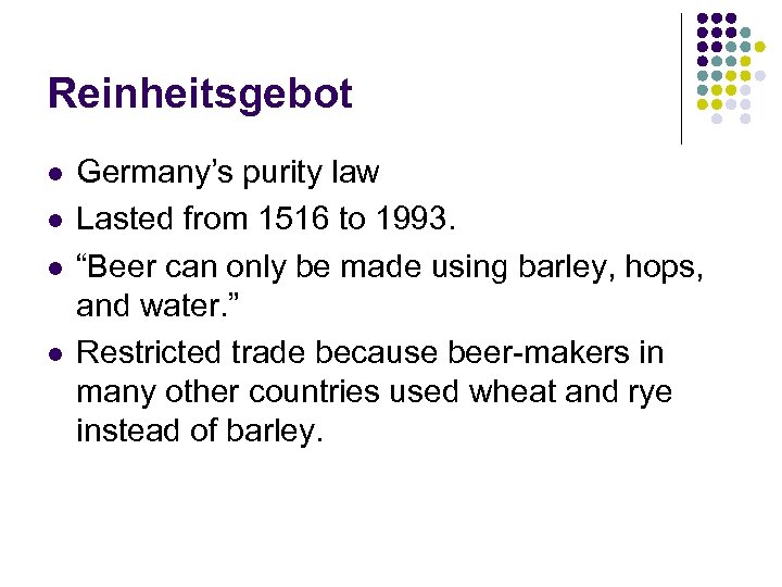 Reinheitsgebot l l Germany’s purity law Lasted from 1516 to 1993. “Beer can only