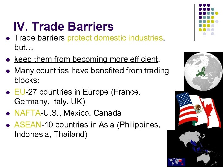 IV. Trade Barriers l l l Trade barriers protect domestic industries, but… keep them