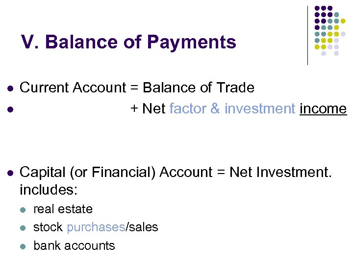 V. Balance of Payments l l l Current Account = Balance of Trade +
