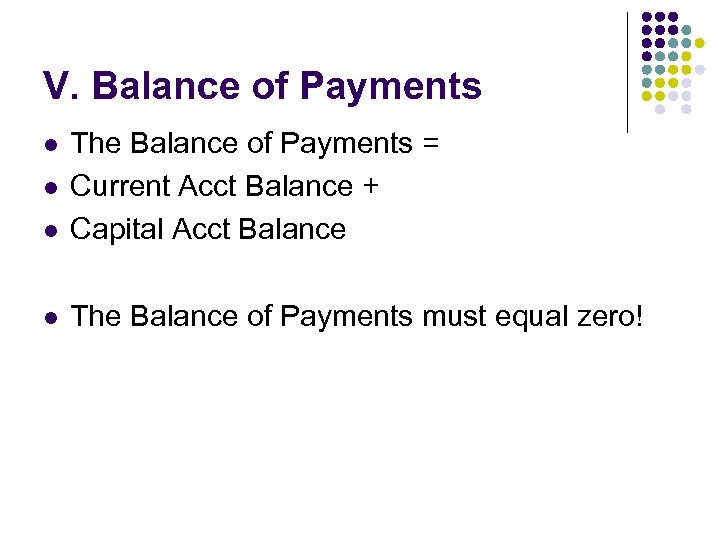 V. Balance of Payments l The Balance of Payments = Current Acct Balance +