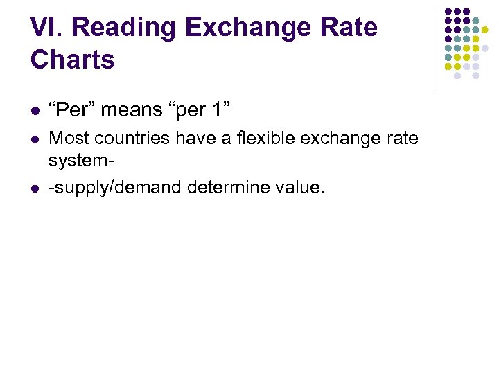 VI. Reading Exchange Rate Charts l “Per” means “per 1” l Most countries have