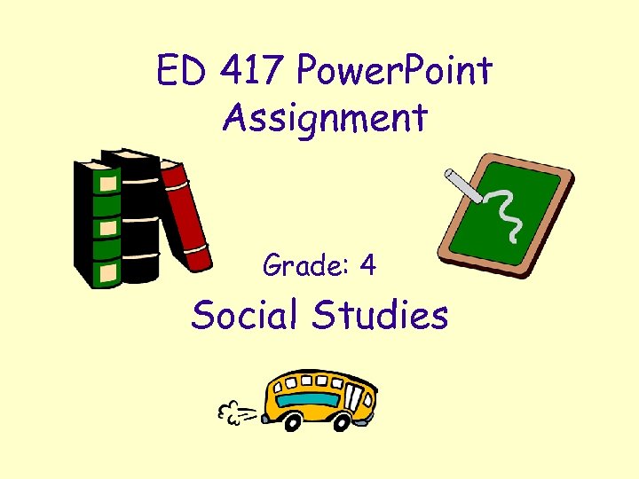 ED 417 Power. Point Assignment Grade: 4 Social Studies 