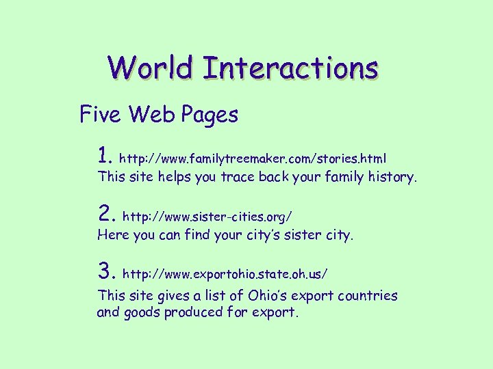World Interactions Five Web Pages 1. http: //www. familytreemaker. com/stories. html This site helps