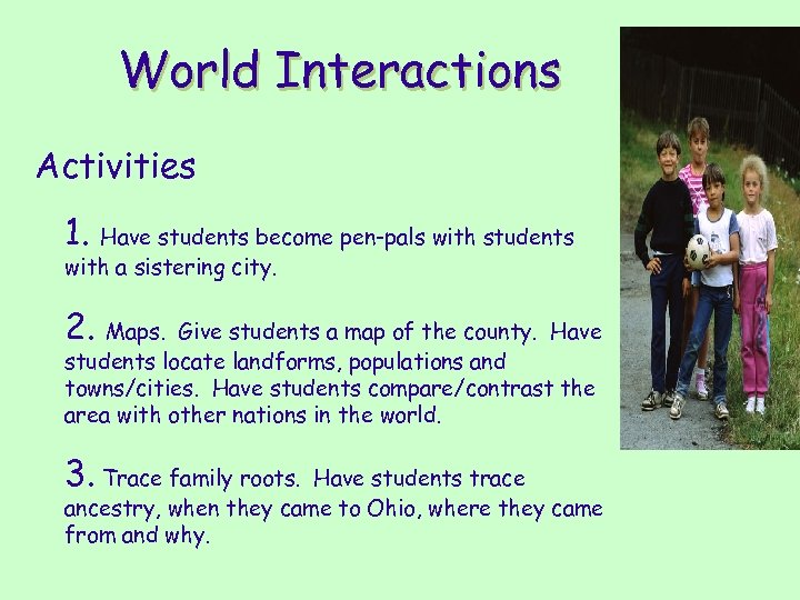 World Interactions Activities 1. Have students become pen-pals with students with a sistering city.