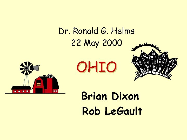 Dr. Ronald G. Helms 22 May 2000 OHIO Brian Dixon Rob Le. Gault 