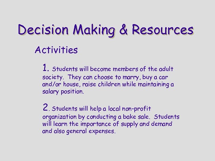 Decision Making & Resources Activities 1. Students will become members of the adult society.