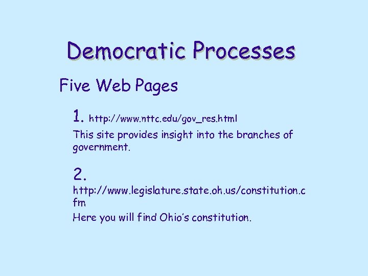 Democratic Processes Five Web Pages 1. http: //www. nttc. edu/gov_res. html This site provides