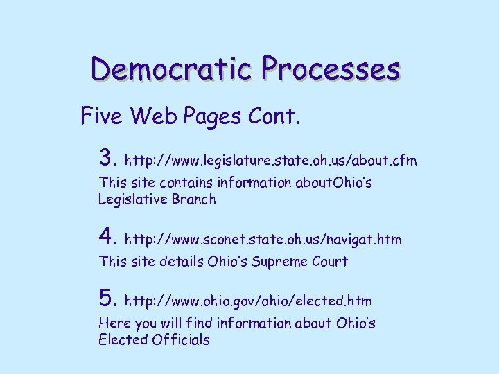 Democratic Processes Five Web Pages Cont. 3. http: //www. legislature. state. oh. us/about. cfm