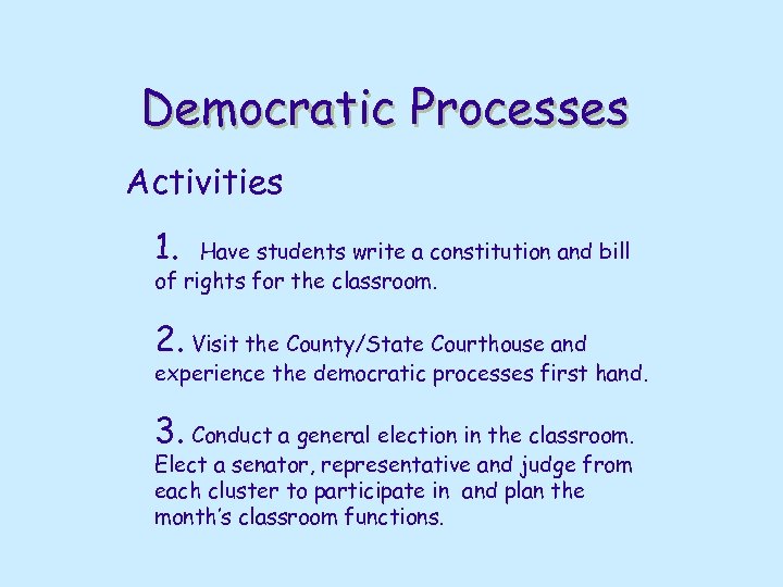 Democratic Processes Activities 1. Have students write a constitution and bill of rights for