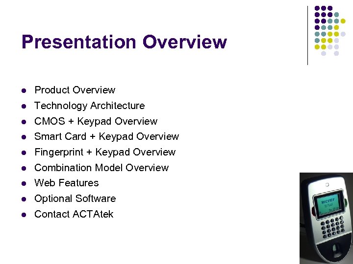 Presentation Overview Product Overview Technology Architecture CMOS + Keypad Overview Smart Card + Keypad