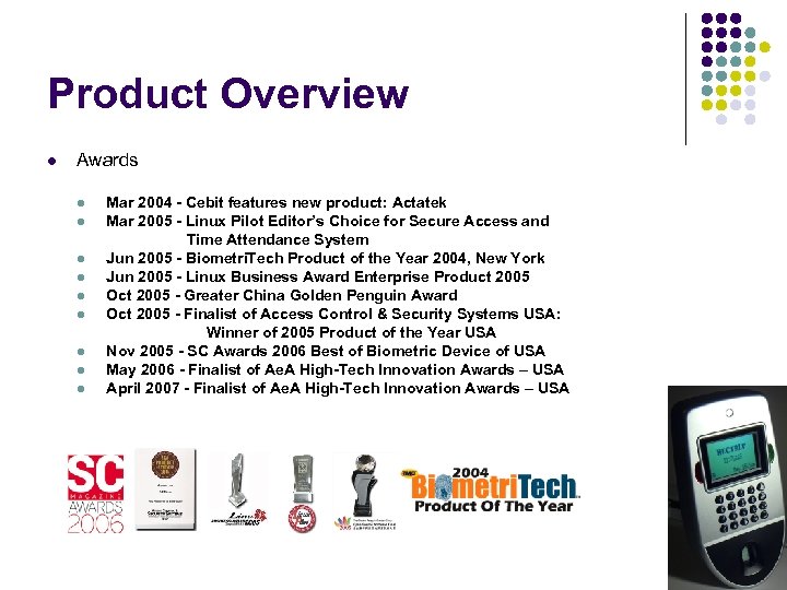 Product Overview Awards Mar 2004 - Cebit features new product: Actatek Mar 2005 -