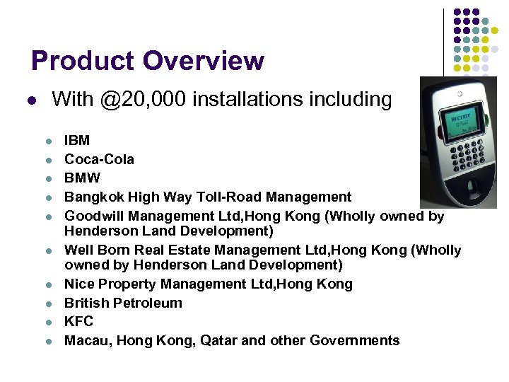 Product Overview With @20, 000 installations including IBM Coca-Cola BMW Bangkok High Way Toll-Road