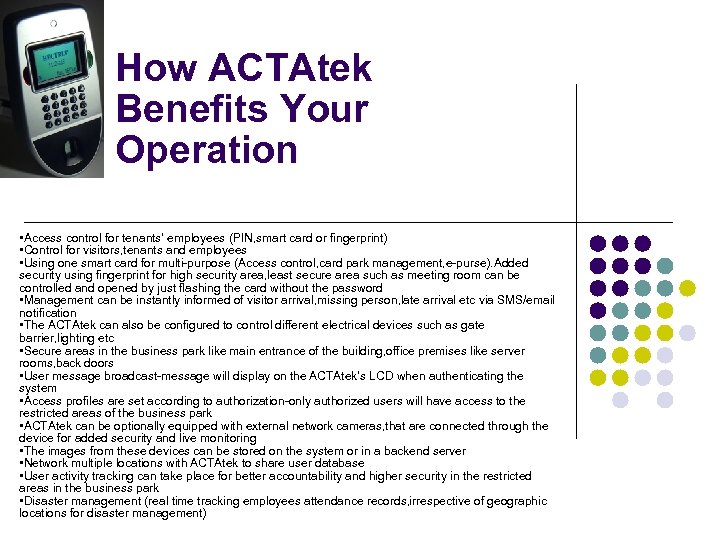 How ACTAtek Benefits Your Operation • Access control for tenants’ employees (PIN, smart card