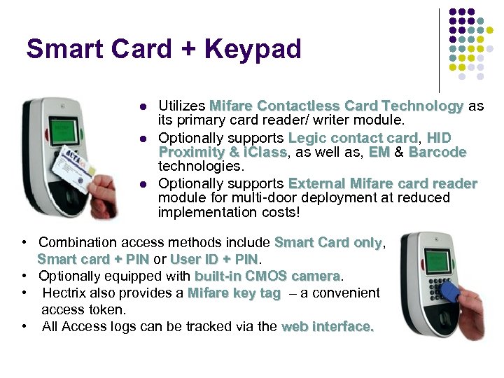 Smart Card + Keypad Utilizes Mifare Contactless Card Technology as its primary card reader/