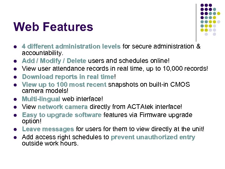 Web Features 4 different administration levels for secure administration & accountability. Add / Modify