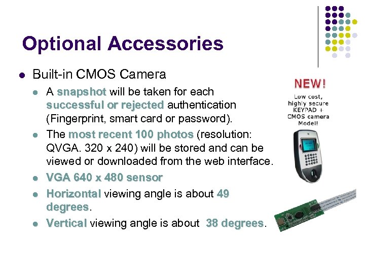 Optional Accessories Built-in CMOS Camera A snapshot will be taken for each successful or