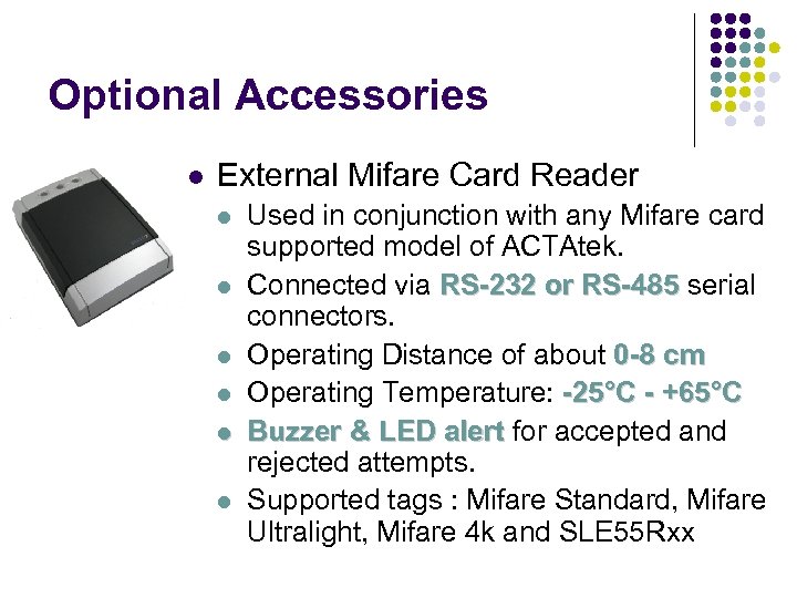 Optional Accessories External Mifare Card Reader Used in conjunction with any Mifare card supported
