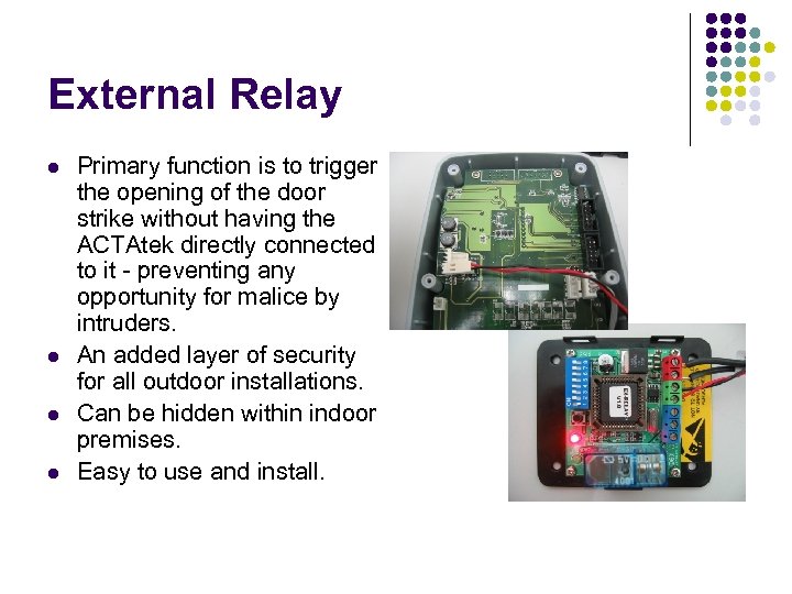 External Relay Primary function is to trigger the opening of the door strike without