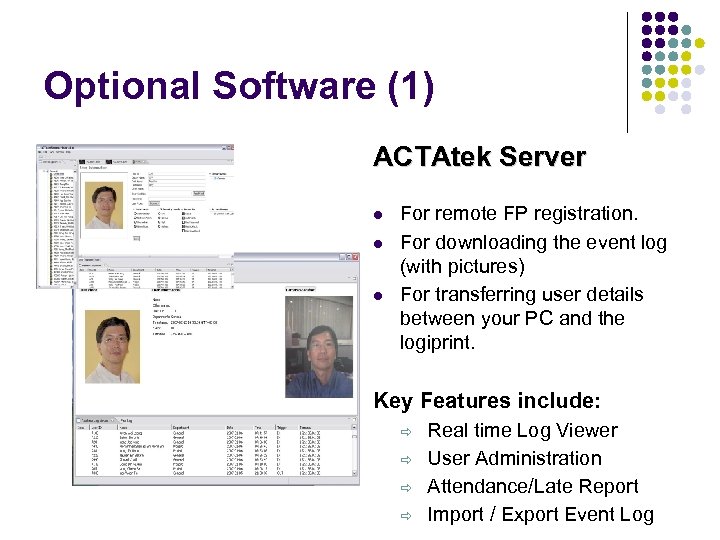 Optional Software (1) ACTAtek Server For remote FP registration. For downloading the event log