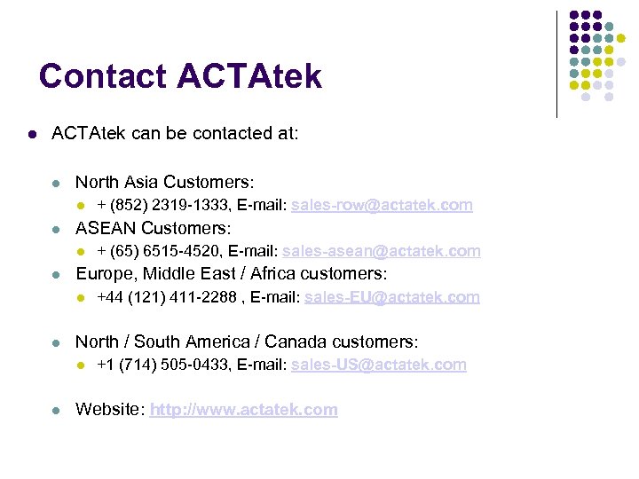Contact ACTAtek can be contacted at: North Asia Customers: ASEAN Customers: +44 (121) 411