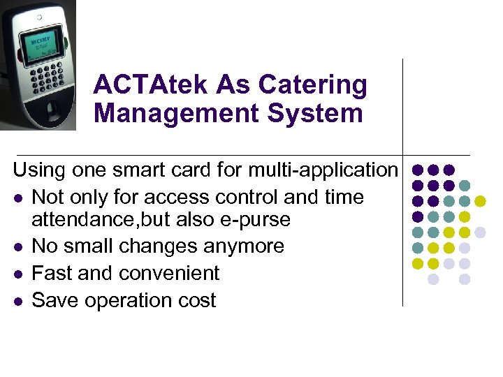 ACTAtek As Catering Management System Using one smart card for multi-application Not only for