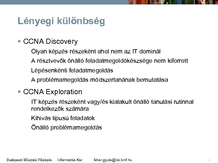 Lényegi különbség § CCNA Discovery Olyan képzés részeként ahol nem az IT dominál A