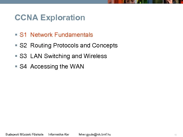 CCNA Exploration § S 1 Network Fundamentals § S 2 Routing Protocols and Concepts