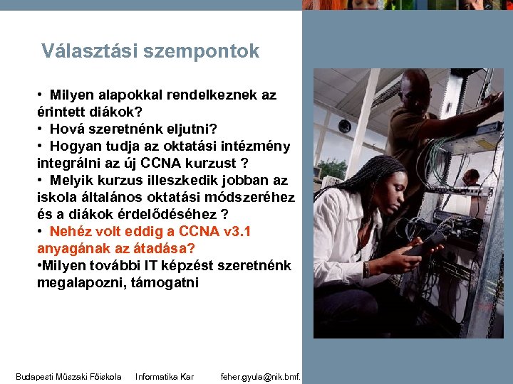 Választási szempontok • Milyen alapokkal rendelkeznek az érintett diákok? • Hová szeretnénk eljutni? •
