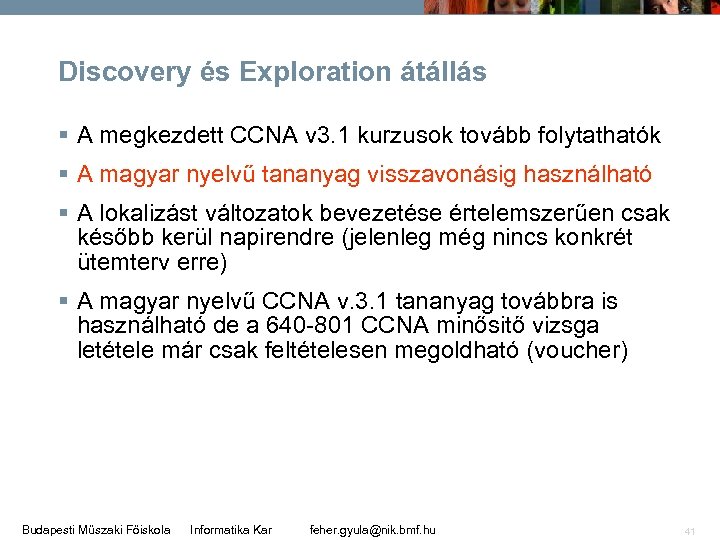 Discovery és Exploration átállás § A megkezdett CCNA v 3. 1 kurzusok tovább folytathatók