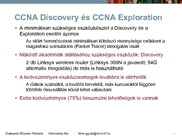 CCNA Discovery és CCNA Exploration § A minimálisan szükséges eszközkészlet a Discovery és a