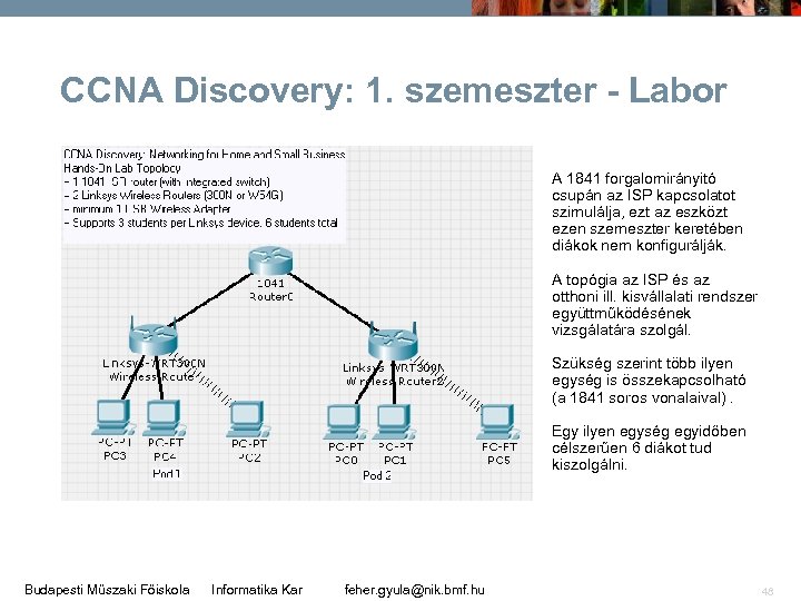 CCNA Discovery: 1. szemeszter - Labor A 1841 forgalomirányitó csupán az ISP kapcsolatot szimulálja,
