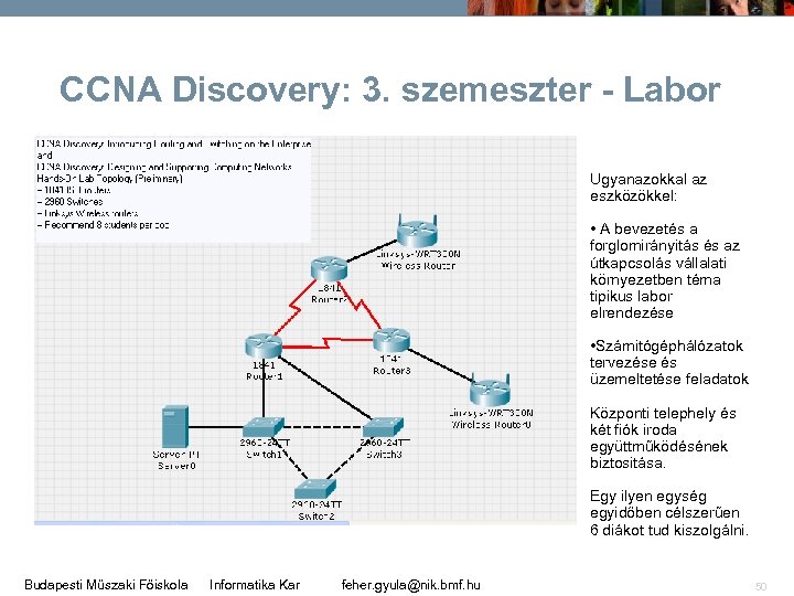 CCNA Discovery: 3. szemeszter - Labor Ugyanazokkal az eszközökkel: • A bevezetés a forglomirányitás