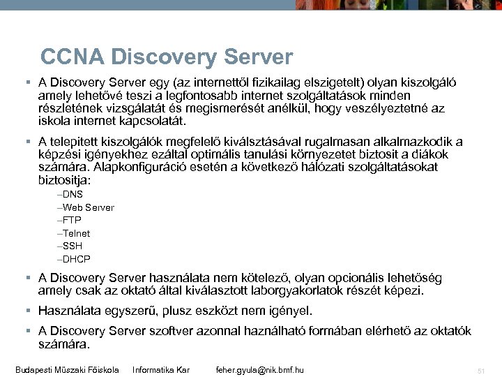 CCNA Discovery Server § A Discovery Server egy (az internettől fizikailag elszigetelt) olyan kiszolgáló