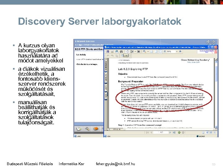 Discovery Server laborgyakorlatok § A kurzus olyan laborgyakorlatok használatára ad módot amelyekkel § a
