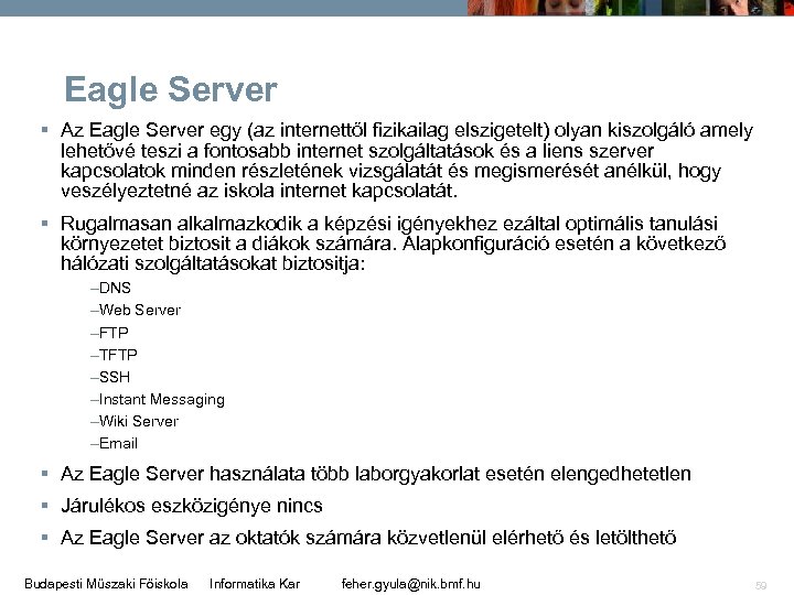 Eagle Server § Az Eagle Server egy (az internettől fizikailag elszigetelt) olyan kiszolgáló amely