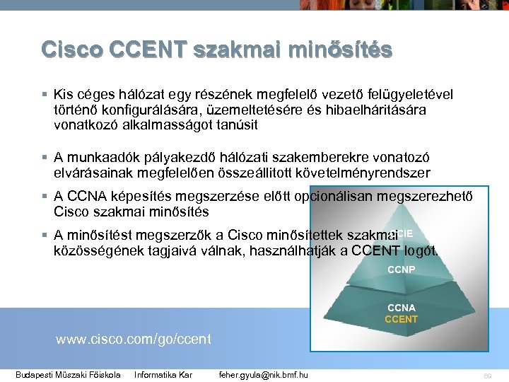 Cisco CCENT szakmai minősítés § Kis céges hálózat egy részének megfelelő vezető felügyeletével történő