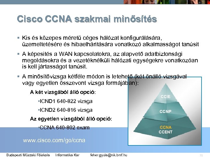 Cisco CCNA szakmai minősítés § Kis és közepes méretű céges hálózat konfigurálására, üzemeltetésére és