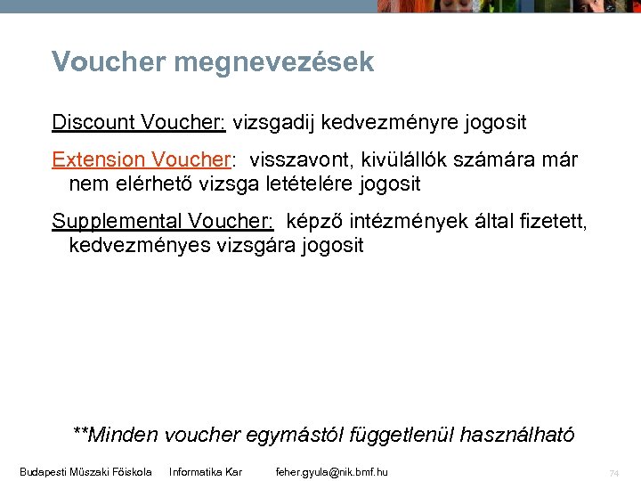 Voucher megnevezések Discount Voucher: vizsgadij kedvezményre jogosit Extension Voucher: visszavont, kivülállók számára már nem