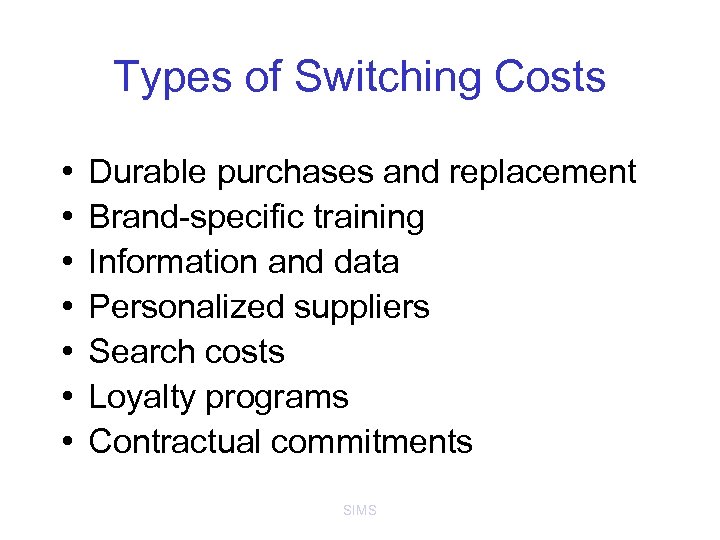 Types of Switching Costs • • Durable purchases and replacement Brand-specific training Information and