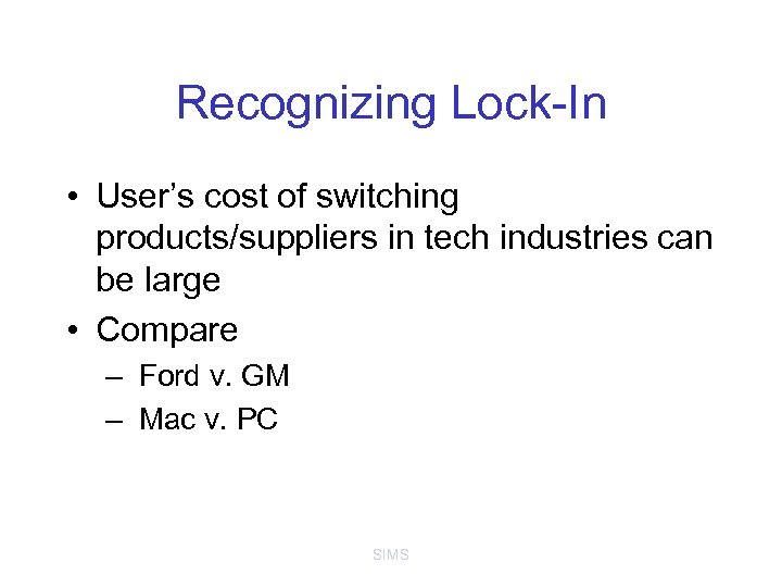 Recognizing Lock-In • User’s cost of switching products/suppliers in tech industries can be large