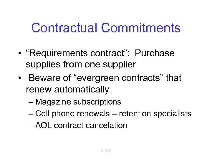 Contractual Commitments • “Requirements contract”: Purchase supplies from one supplier • Beware of “evergreen