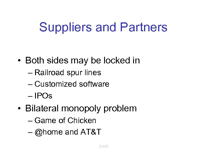 Suppliers and Partners • Both sides may be locked in – Railroad spur lines
