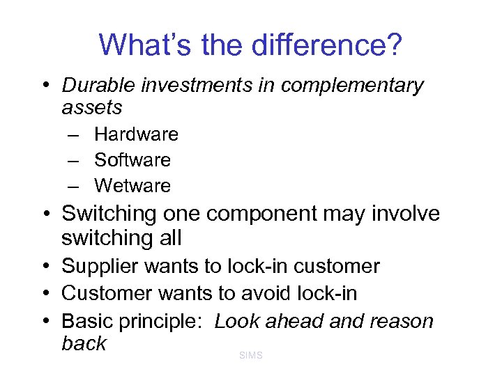 What’s the difference? • Durable investments in complementary assets – Hardware – Software –