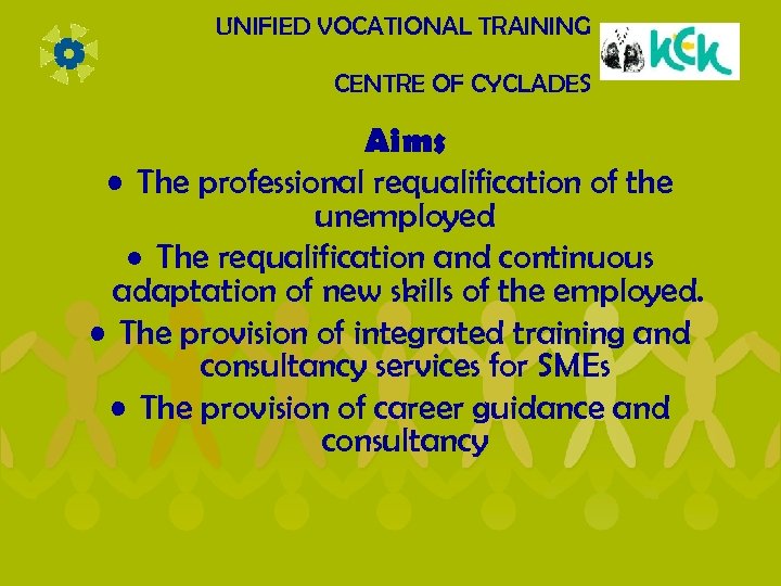 UNIFIED VOCATIONAL TRAINING CENTRE OF CYCLADES Aims • The professional requalification of the unemployed