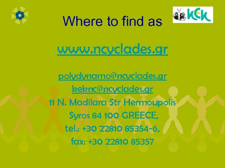Where to find as www. ncyclades. gr polydynamo@ncyclades. gr keknc@ncyclades. gr 11 N. Madilara